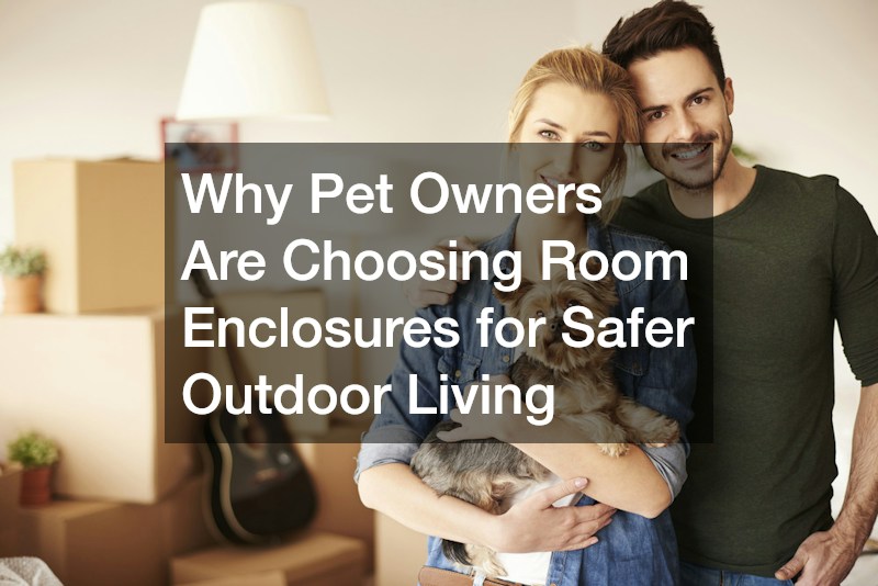 Why Pet Owners Are Choosing Room Enclosures for Safer Outdoor Living